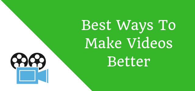 Best-Ways-To-Make-Videos-Better